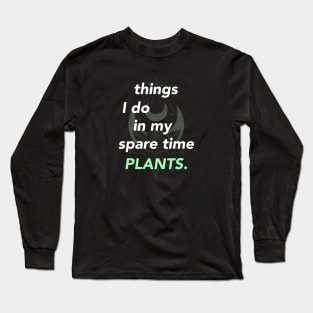 things i do in my spare time plants Long Sleeve T-Shirt